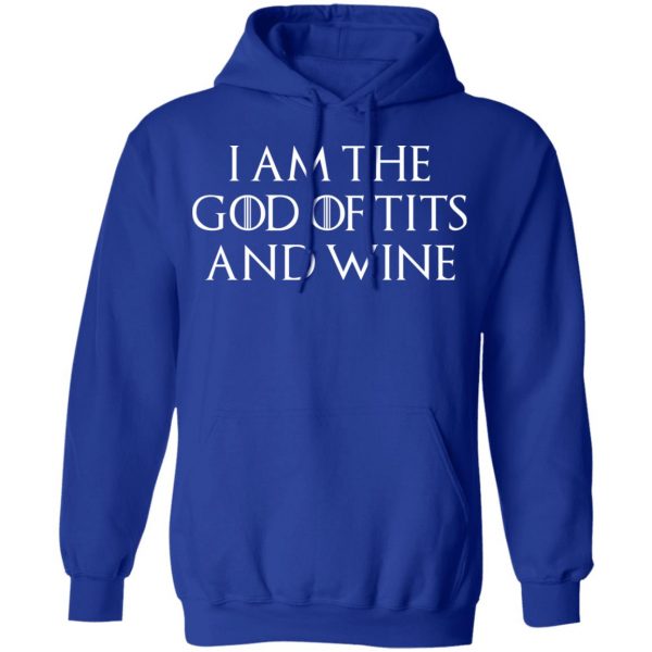 I Am The God Of Tits And Wine Shirt 13