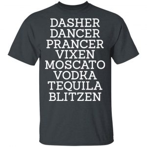 Dasher Dancer Prancer Vixen Moscato Vodka Tequila Blitzen Shirt 14