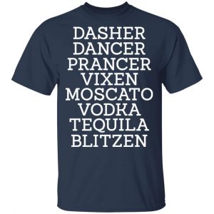 Dasher Dancer Prancer Vixen Moscato Vodka Tequila Blitzen Shirt 15