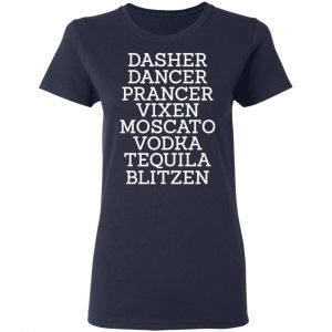 Dasher Dancer Prancer Vixen Moscato Vodka Tequila Blitzen Shirt 19
