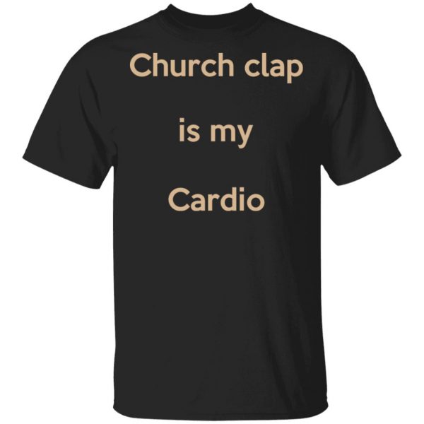 Church Clap Is My Cardio Shirt 1