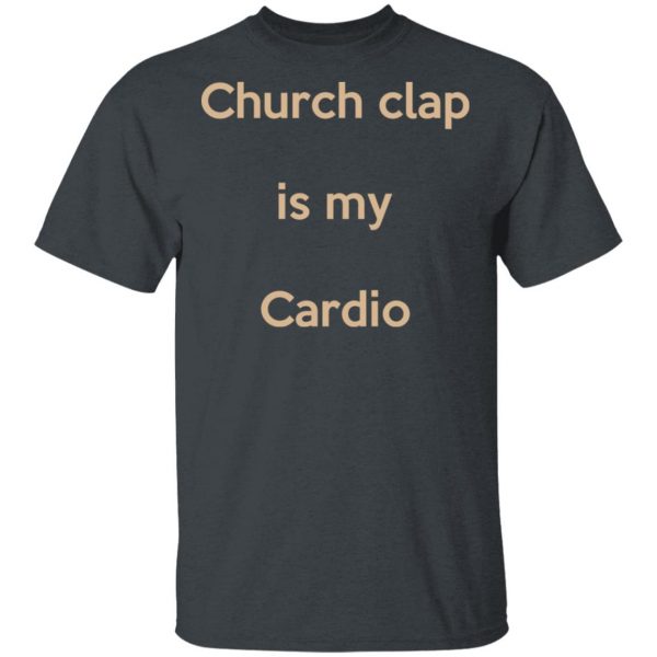 Church Clap Is My Cardio Shirt 2