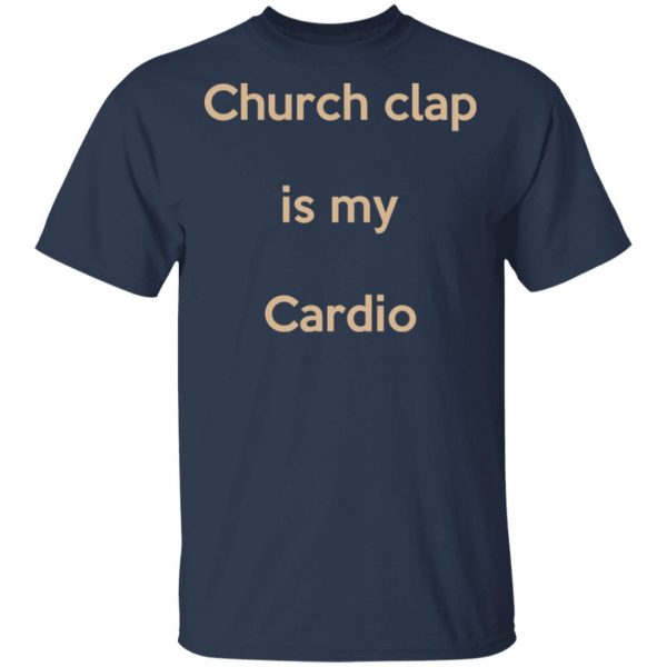 Church Clap Is My Cardio Shirt 3