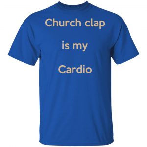 Church Clap Is My Cardio Shirt 16