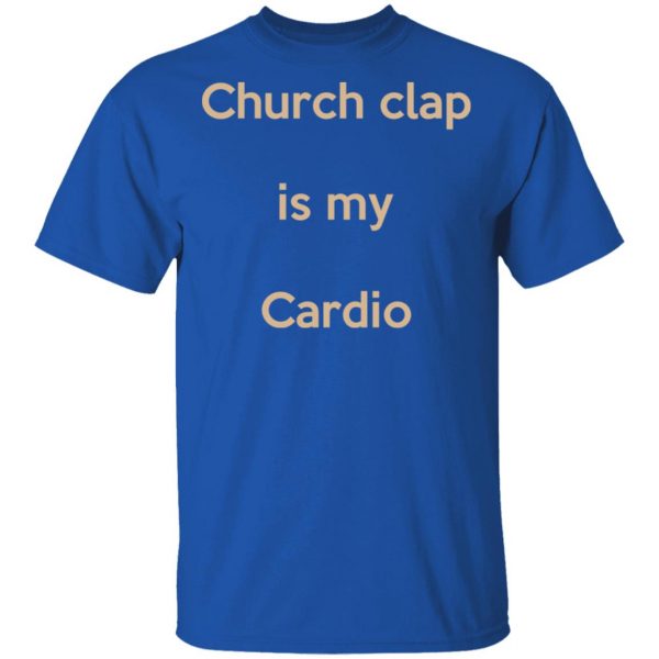 Church Clap Is My Cardio Shirt 4