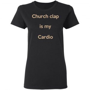 Church Clap Is My Cardio Shirt 17