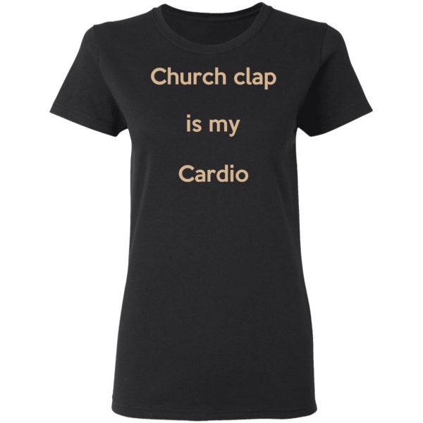 Church Clap Is My Cardio Shirt 5