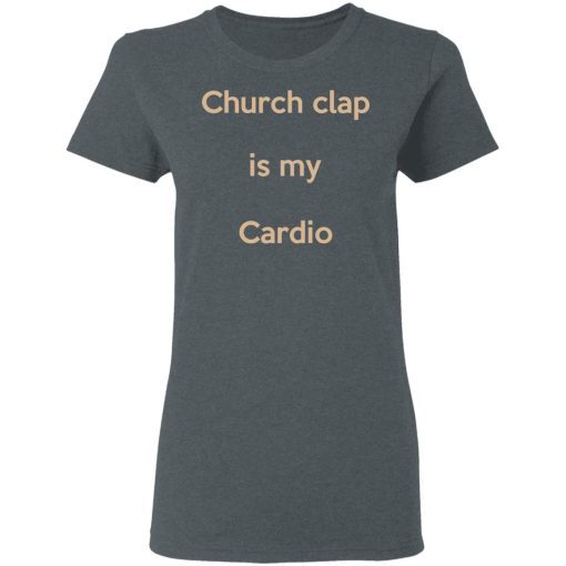 Church Clap Is My Cardio Shirt - Image 6