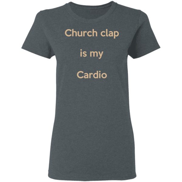 Church Clap Is My Cardio Shirt 6