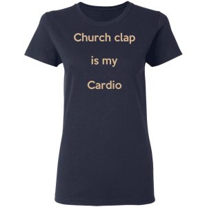 Church Clap Is My Cardio Shirt 19