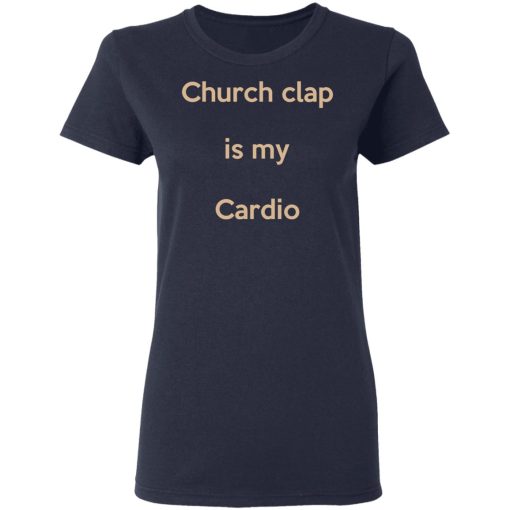 Church Clap Is My Cardio Shirt - Image 7