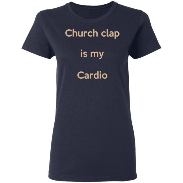 Church Clap Is My Cardio Shirt 7