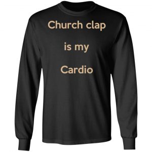 Church Clap Is My Cardio Shirt 21