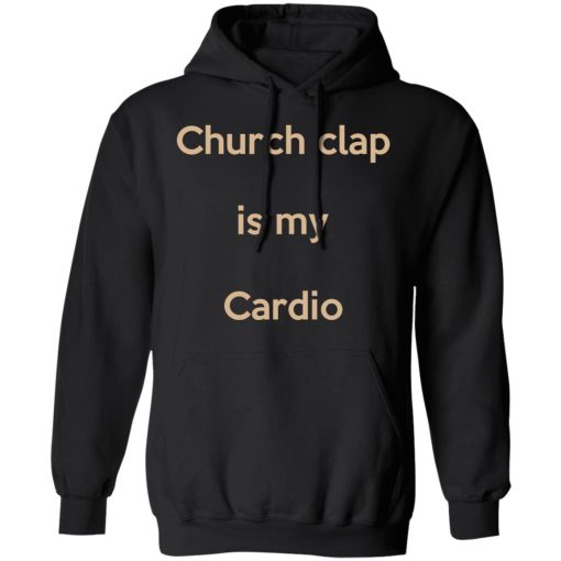 Church Clap Is My Cardio Shirt - Image 10