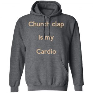 Church Clap Is My Cardio Shirt 24