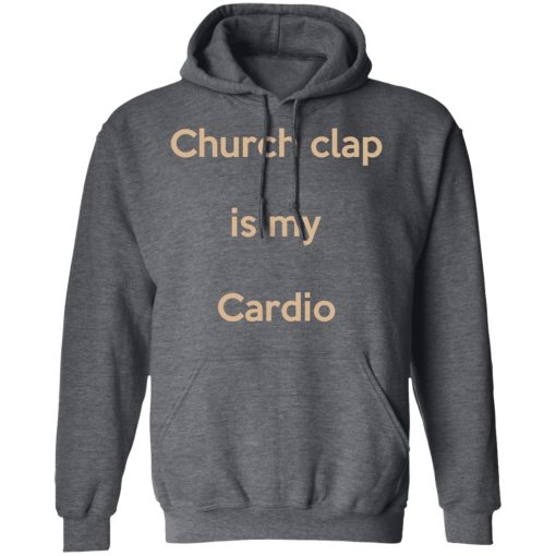 Church Clap Is My Cardio Shirt - Image 12