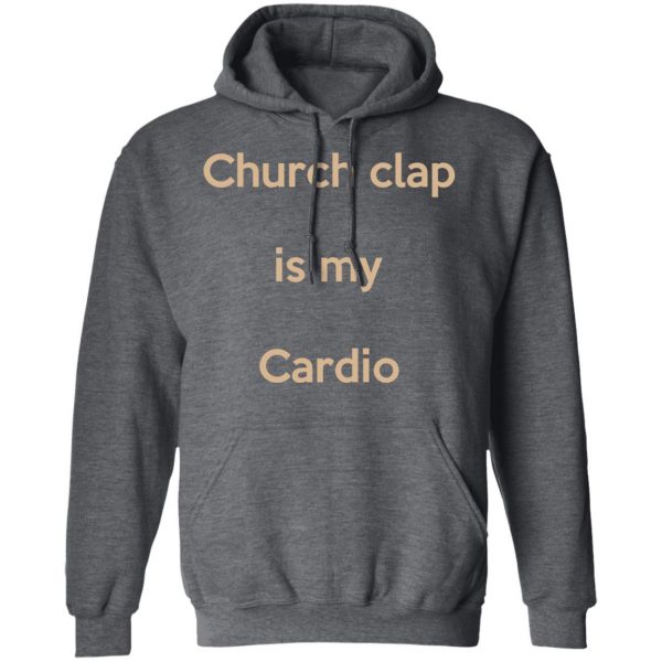 Church Clap Is My Cardio Shirt 12