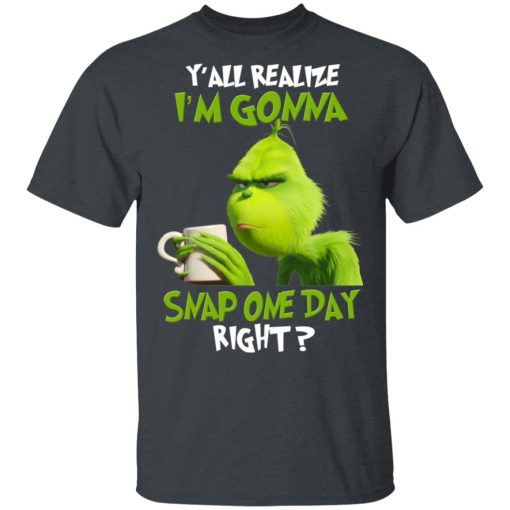 The Grinch Y'all Gonna Snap One Day Right Shirt - Image 2