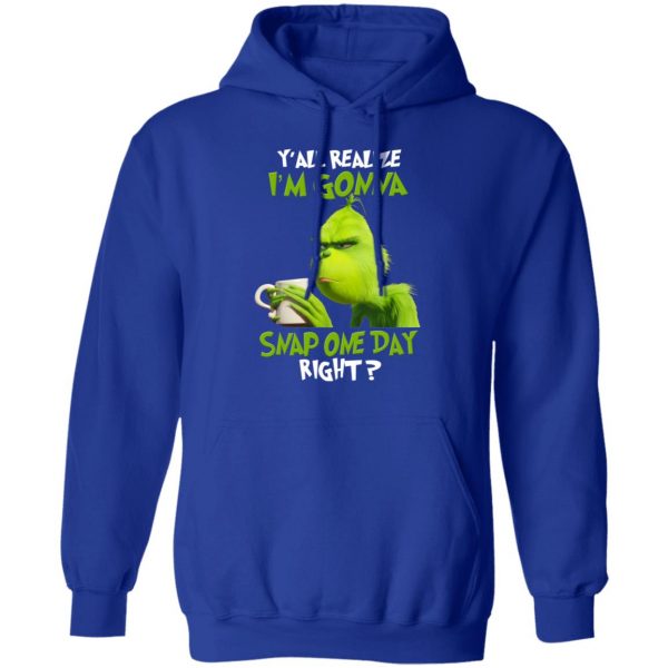 The Grinch Y'all Gonna Snap One Day Right Shirt 13
