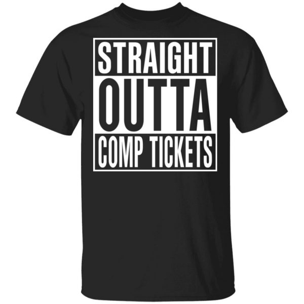 Straight Outta Comp Tickets Shirt 1