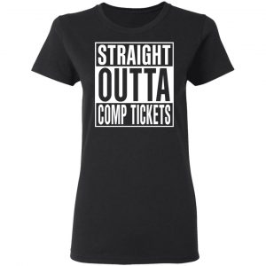 Straight Outta Comp Tickets Shirt 6