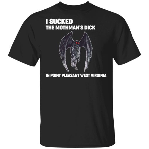 I Sucked The Mothman's Dick In Point Pleasant West Virginia Shirt 1