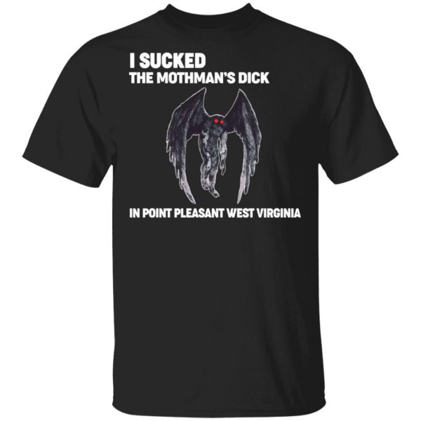 I Sucked The Mothman’s Dick In Point Pleasant West Virginia Shirt Hot Products 3