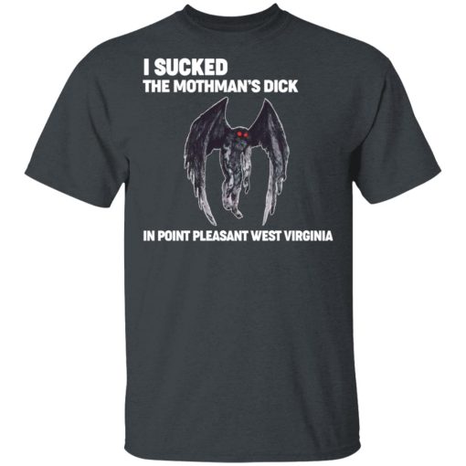 I Sucked The Mothman's Dick In Point Pleasant West Virginia Shirt 2