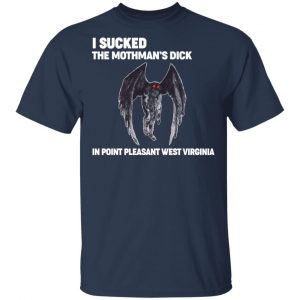 I Sucked The Mothman's Dick In Point Pleasant West Virginia Shirt 6