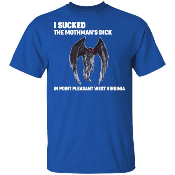 I Sucked The Mothman’s Dick In Point Pleasant West Virginia Shirt Virginia 6