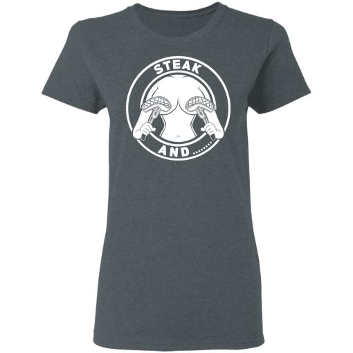 Steak And Titties T-Shirts 6