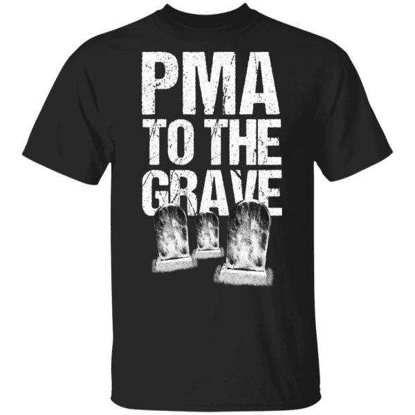 Pma To The Grave T-Shirts 1