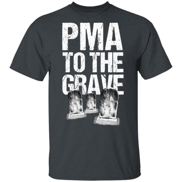 Pma To The Grave T-Shirts 2