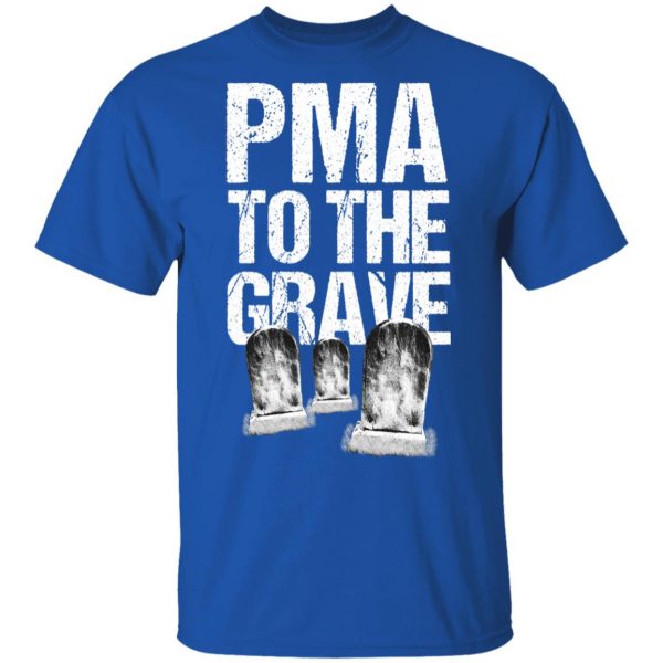 Pma To The Grave T-Shirts 4