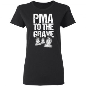 Pma To The Grave T-Shirts 17