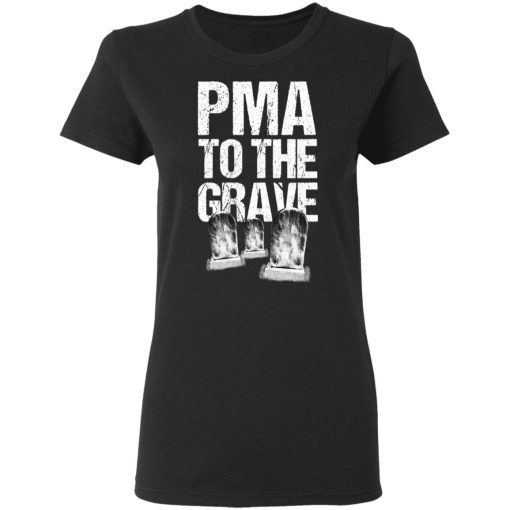 Pma To The Grave T-Shirts - Image 5