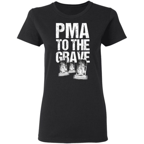 Pma To The Grave T-Shirts 5
