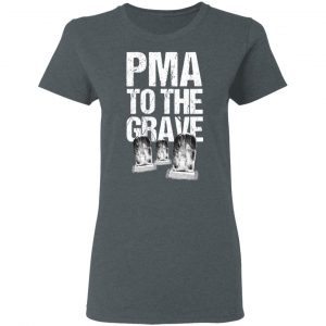 Pma To The Grave T-Shirts 18