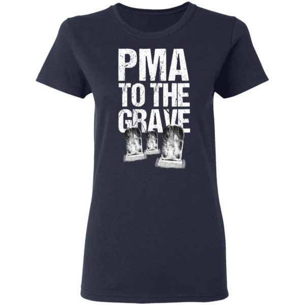 Pma To The Grave T-Shirts 7