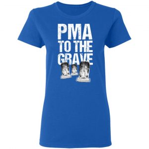 Pma To The Grave T-Shirts 20