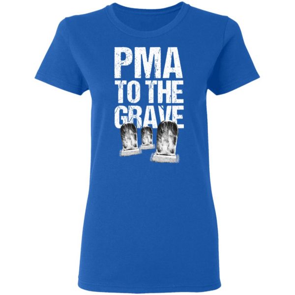 Pma To The Grave T-Shirts 8