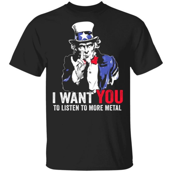 Hatewear Uncle Sam Metal I Want You To Listen To More Metal T-Shirts 1