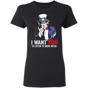 Hatewear Uncle Sam Metal I Want You To Listen To More Metal T-Shirts 5
