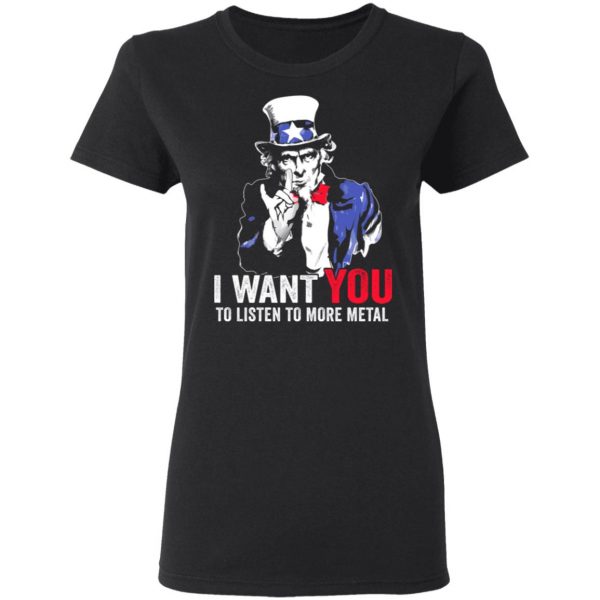 Hatewear Uncle Sam Metal I Want You To Listen To More Metal T-Shirts 2