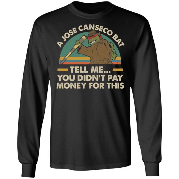 A Jose Canseco Bat Tell Me You Didn’t Pay Money For This Shirt Music 11