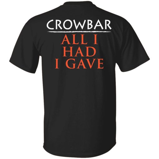 Crowbar All I Had I Gave Shirt 2