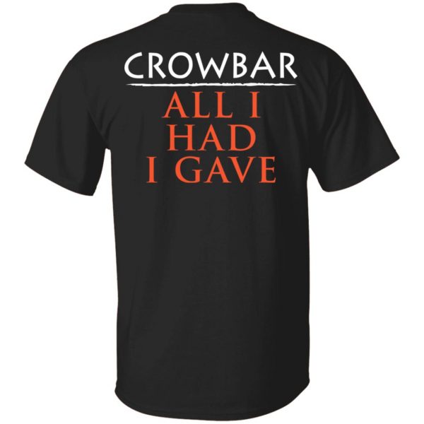 Crowbar All I Had I Gave Shirt 2
