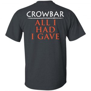 Crowbar All I Had I Gave Shirt 7