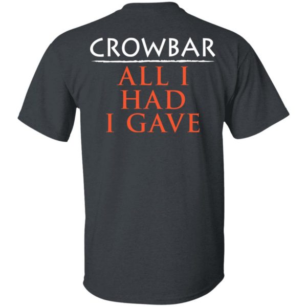 Crowbar All I Had I Gave Shirt 4