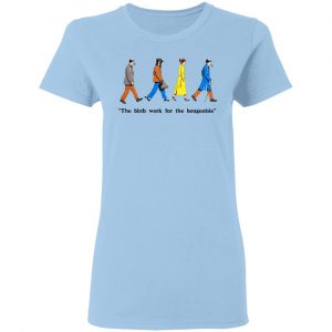 The Birds Work For The Bourgeoisie Shirt 15
